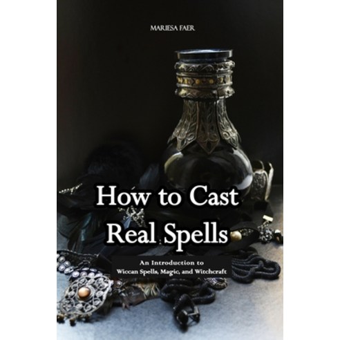 (영문도서) How to Cast Real Spells: An Introduction to Wiccan Spells Magic and Witchcraft Paperback, Independently Published, English, 9781520975030
