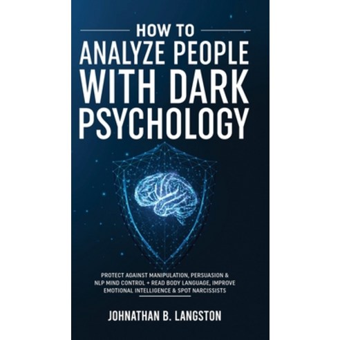 (영문도서) How To Analyze People With Dark Psychology: Protect Against Manipulation Persuasion & NLP Mi... Hardcover, Johnathan B. Langston, English, 9781801343633