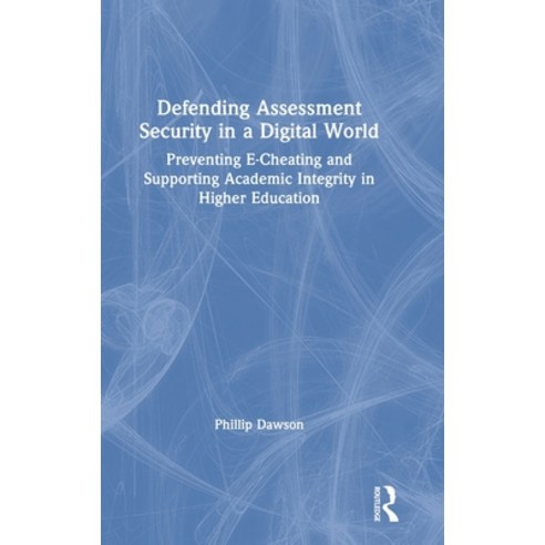 Defending Assessment Security in a Digital World: Preventing E-Cheating and Supporting Academic Inte... Hardcover, Routledge, English, 9780367341541