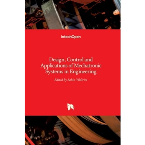 (영문도서) Mechatronic Systems in Engineering: Design Control and Applications of Hardcover, Intechopen, English, 9789535131250