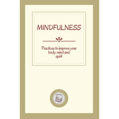 (영문도서) Mindfulness: Practices to improve your body mind and spirit Paperback, Independently Published, English, 9798549576377