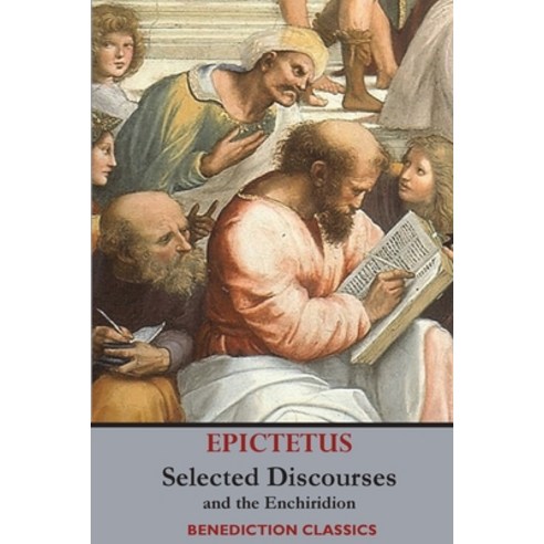 Selected Discourses of Epictetus and the Enchiridion Paperback, Benediction Classics