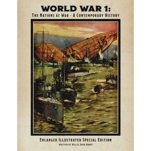 World War 1: The Nations at War - A Contemporary History Enlarged Illustrated Special Edition Paperback, Independently Published
