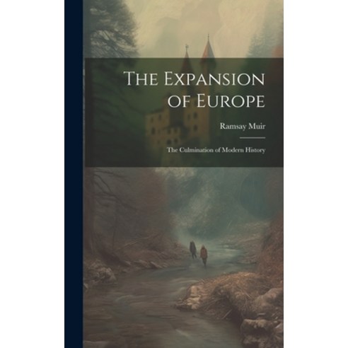 (영문도서) The Expansion of Europe; the Culmination of Modern History Hardcover, Legare Street Press, English, 9781020500046