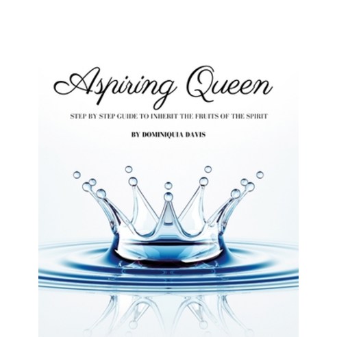 (영문도서) Aspiring Queen: Step by Step Guide to Inherit the Fruits of the Spirit Paperback, Lulu.com, English, 9781312684959