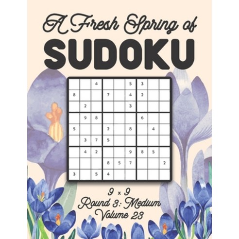 A Fresh Spring of Sudoku 9 x 9 Round 3: Medium Volume 23: Sudoku for Relaxation Spring Time Puzzle G... Paperback, Independently Published, English, 9798596567069