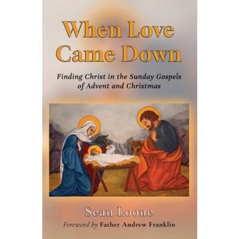(영문도서) When Love Came Down: Finding Christ in the Sunday Gospels of Advent and Christmas Paperback, Michael Terence Publishing, English, 9781800946156