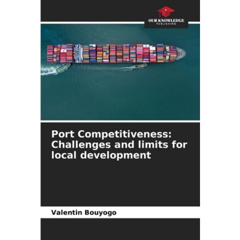 (영문도서) Port Competitiveness: Challenges and limits for local development Paperback, Our Knowledge Publishing, English, 9786205937358