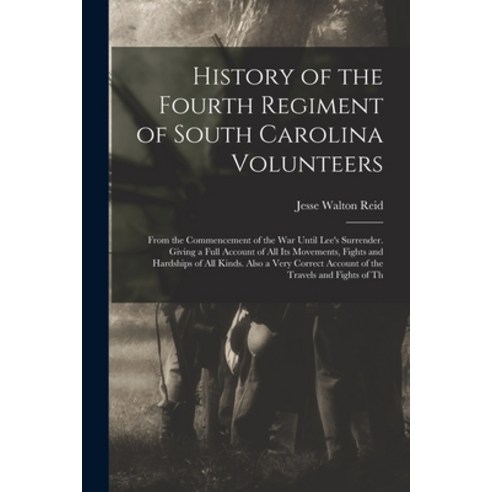 (영문도서) History of the Fourth Regiment of South Carolina Volunteers: From the Commencement of the War... Paperback, Legare Street Press, English, 9781017641059