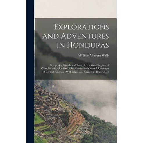 (영문도서) Explorations and Adventures in Honduras: Comprising Sketches of Travel in the Gold Regions of... Hardcover, Legare Street Press, English, 9781016029834