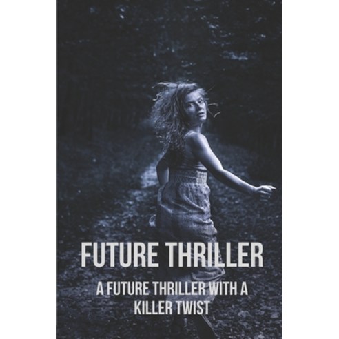 (영문도서) Future Thriller: A Future Thriller With A Killer Twist: Fight With Future Thriller Paperback, Independently Published, English, 9798519215121