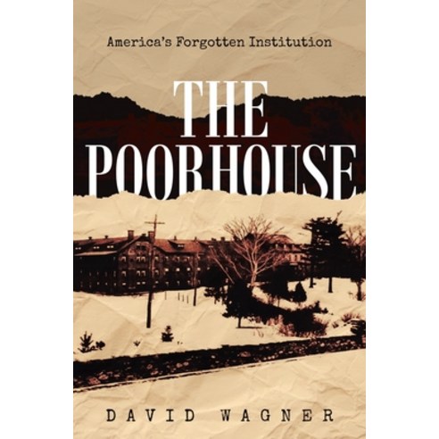(영문도서) The Poorhouse: America''s Forgotten Institution: America''s Forgotten: America''s Paperback, Gotham Books, English, 9781956349108