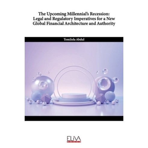 The Upcoming Millennial''s Recession: Legal and Regulatory Imperatives for a New Global Financial Arc... Paperback, Eliva Press, English, 9781636481456
