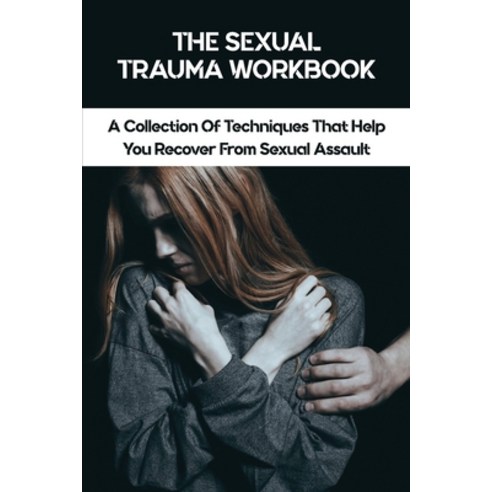 (영문도서) The Sexual Trauma Workbook: A Collection Of Techniques That Help You Recover From Sexual Assa... Paperback, Independently Published, English, 9798731477369