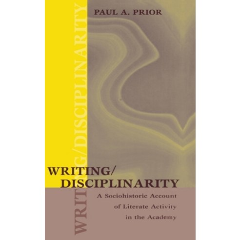 (영문도서) Writing/Disciplinarity: A Sociohistoric Account of Literate Activity in the Academy Hardcover, Routledge, English, 9780805822960