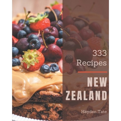 333 New Zealand Recipes: A New Zealand Cookbook from the Heart! Paperback, Independently Published