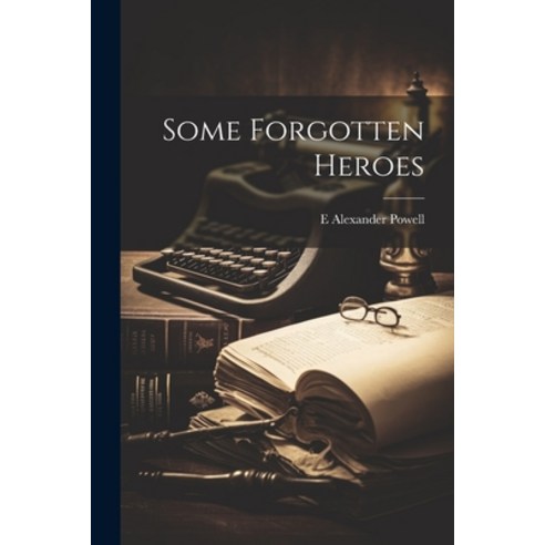 (영문도서) Some Forgotten Heroes Paperback, Legare Street Press, English, 9781022680715