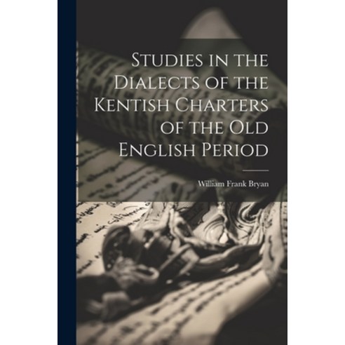 (영문도서) Studies in the Dialects of the Kentish Charters of the Old English Period Paperback, Legare Street Press, 9781022128750