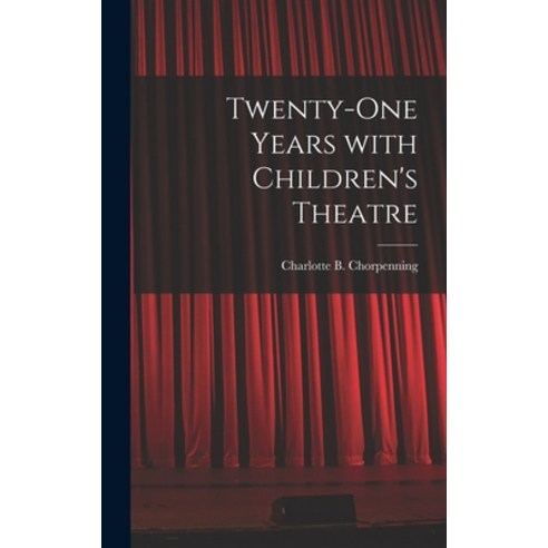 (영문도서) Twenty-one Years With Children''s Theatre Hardcover, Hassell Street Press, English, 9781014062413