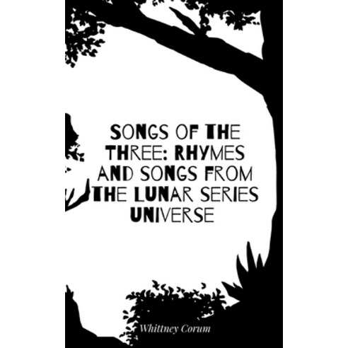 (영문도서) Songs of the Three: Rhymes and songs from the Lunar series universe Paperback, Bookleaf Publishing, English, 9789357447799