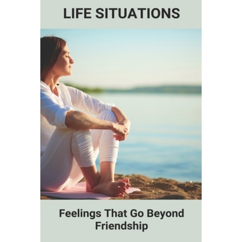 Life Situations: Feelings That Go Beyond Friendship: Live For Today Music Paperback, Independently Published, English, 9798729101894