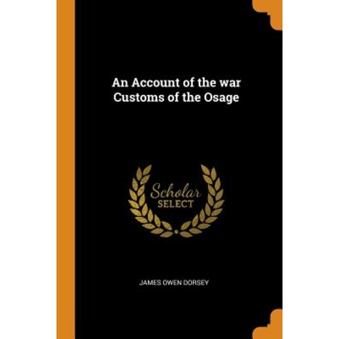 An Account of the war Customs of the Osage Paperback, Franklin Classics