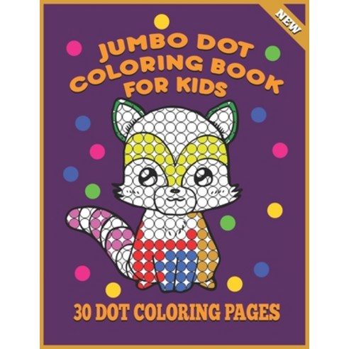 Jumbo Dot Coloring Book For Kids: 30 Dot Coloring Pages For Toddlers Fun Activities For Children Ag... Paperback, Independently Published, English, 9798719266619