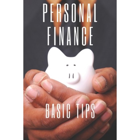 Personal Finance: Basic Tips for Managing Your Finances Paperback, Independently Published