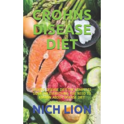 Crohns Disease Diet: Crohns Disease Diet: The Complete Guide on Everything You Need to Known about D... Paperback, Independently Published, English, 9798592433061