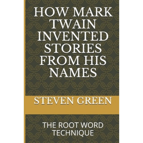 (영문도서) How Mark Twain Invented Stories from His Names: The Root Word Technique Paperback, Independently Published, English, 9781980473411