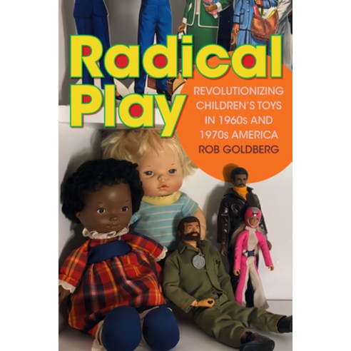 (영문도서) Radical Play: Revolutionizing Children''s Toys in 1960s and 1970s America Paperback, Duke University Press, English, 9781478025115