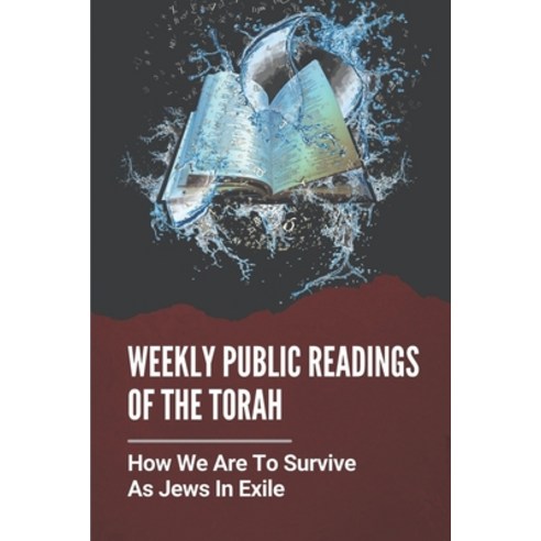 (영문도서) Weekly Public Readings Of The Torah: How We Are To Survive As Jews In Exile: The Torah Defini... Paperback, Independently Published, English, 9798537109723