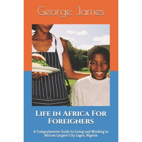 (영문도서) Life in Africa For Foreigners: A Comprehensive Guide to Living and Working in African Largest... Paperback, Independently Published, English, 9798511059822