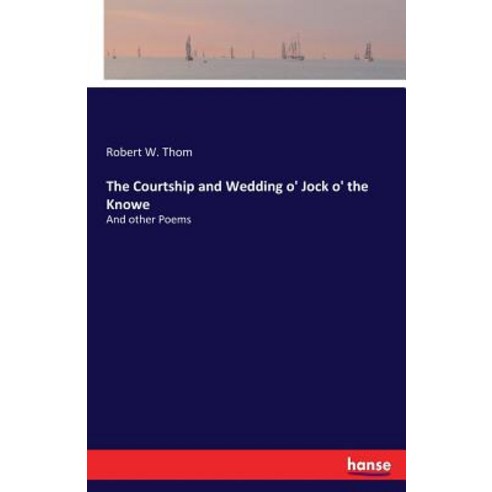 The Courtship and Wedding o'' Jock o'' the Knowe: And other Poems Paperback, Hansebooks, English, 9783337158415