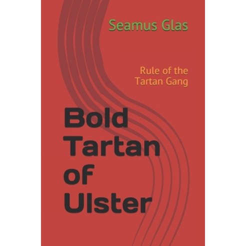 (영문도서) Bold Tartan of Ulster: Rule of the Tartan Gang Paperback, Independently Published, English, 9781655923449