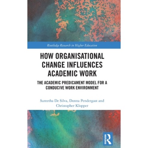 (영문도서) How Organisational Change Influences Academic Work: The Academic Predicament Model for a Cond... Hardcover, Routledge, English, 9781032158273
