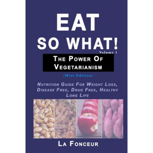 (영문도서) Eat So What! The Power of Vegetarianism Volume 1 Paperback, Blurb, English, 9780368921742
