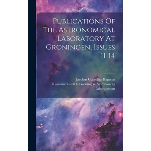 (영문도서) Publications Of The Astronomical Laboratory At Groningen Issues 11-14 Hardcover, Legare Street Press, English, 9781020404016