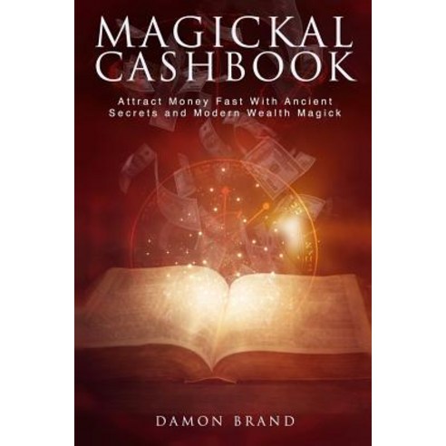 (영문도서) Magickal Cashbook: Attract Money Fast With Ancient Secrets And Modern Wealth Magick Paperback, Createspace Independent Pub..., English, 9781500747541
