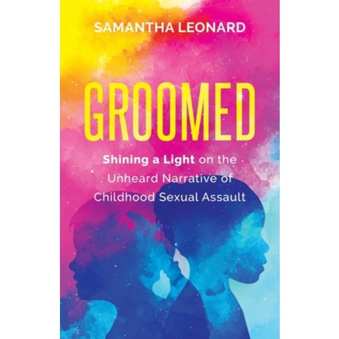 (영문도서) Groomed: Shining a Light on the Unheard Narrative of Childhood Sexual Assault Paperback, New Degree Press, English, 9781641372428
