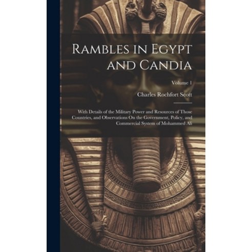 (영문도서) Rambles in Egypt and Candia: With Details of the Military Power and Resources of Those Countr... Hardcover, Legare Street Press, English, 9781020348945