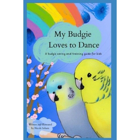 (영문도서) My Budgie Loves to Dance: A Guide to Choosing Caring For And Taming Your Budgie for Children Paperback, Independently Published, English, 9798852385598