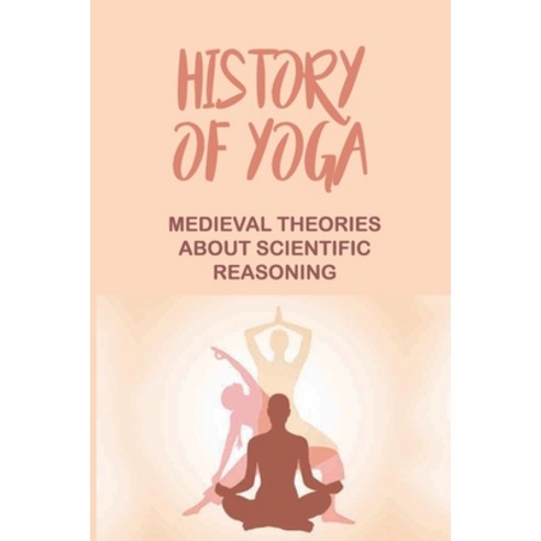 (영문도서) History Of Yoga: Medieval Theories About Scientific Reasoning: How To Teach The Yoga Sutras Paperback, Independently Published, English, 9798512212585