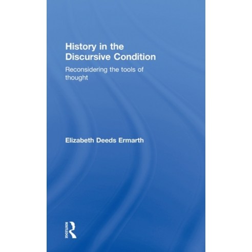 (영문도서) History in the Discursive Condition: Reconsidering the Tools of Thought Hardcover, Routledge, English, 9780415782180
