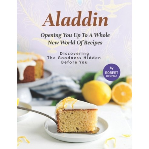 (영문도서) Aladdin - Opening You Up to A Whole New World of Recipes: Discovering The Goodness Hidden Bef... Paperback, Independently Published, English, 9798534778922
