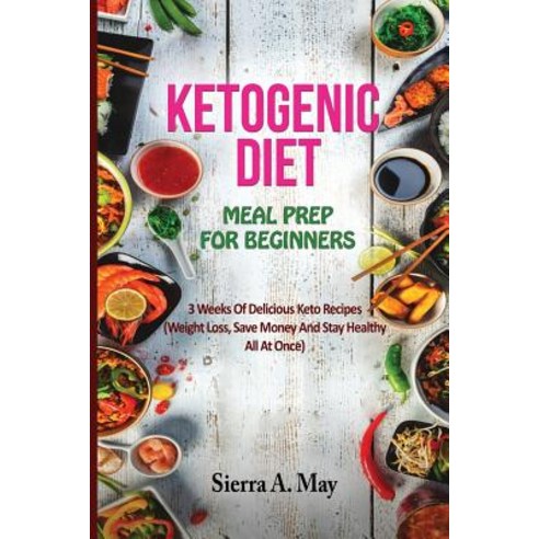 (영문도서) Ketogenic Diet Meal Prep for Beginners: 3 Weeks Of Delicious Keto Recipes (Weight Loss Save ... Paperback, Independently Published, English, 9781730895364