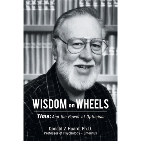 Wisdom on Wheels: Time: and the Power of Optimism Paperback, Authorhouse