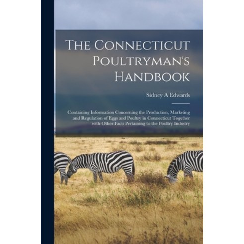 (영문도서) The Connecticut Poultryman''s Handbook: Containing Information Concerning the Production Mark... Paperback, Hassell Street Press, English, 9781014727824