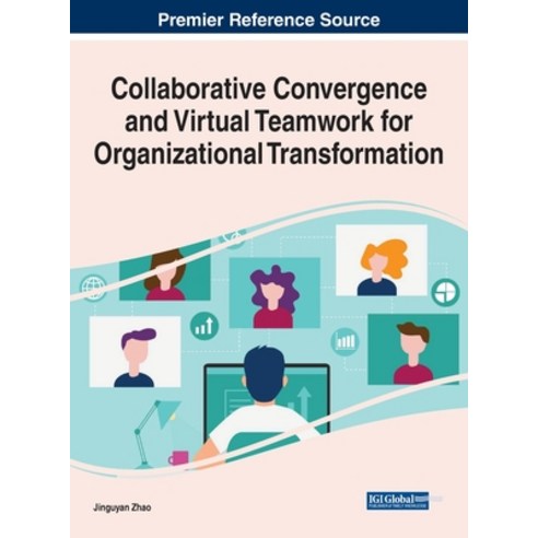 Collaborative Convergence and Virtual Teamwork for Organizational Transformation Hardcover, Business Science Reference, English, 9781799848912