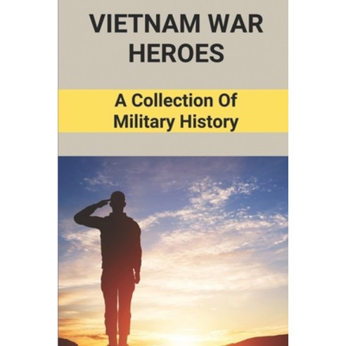 (영문도서) Vietnam War Heroes: A Collection Of Military History: Us Vietnam War History Paperback, Independently Published, English, 9798513803560